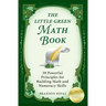 The Little Green Math Book: 30 Powerful Principles for Building Math and Numeracy Skills