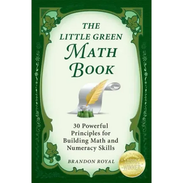 The Little Green Math Book: 30 Powerful Principles for Building Math and Numeracy Skills