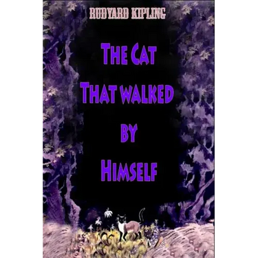 The Cat That walked by Himself