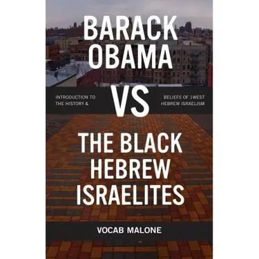 Barack Obama vs The Black Hebrew Israelites: Introduction to the History & Beliefs of 1West Hebrew Israelism