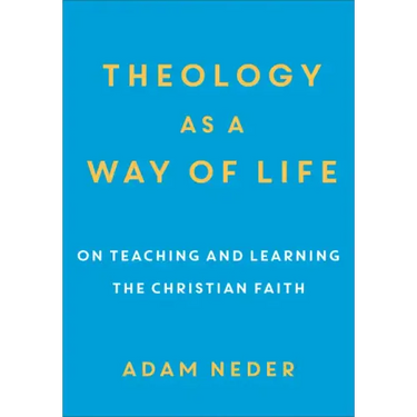 Theology as a Way of Life: On Teaching and Learning the Christian Faith