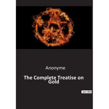 The Complete Treatise on Gold