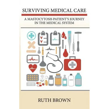 Surviving Medical Care: A Mastocytosis Patient's Journey in the Medical System