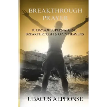 Breakthrough Prayer: 90 Days of Supernatural Breakthrough & Open Heavens