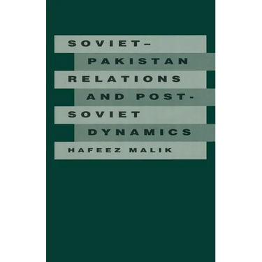 Soviet-Pakistan Relations and Post-Soviet Dynamics, 1947-92