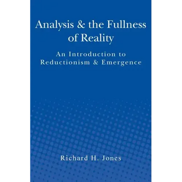 Analysis & the Fullness of Reality: An Introduction to Reductionism & Emergence
