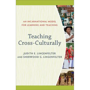 Teaching Cross-Culturally: An Incarnational Model for Learning and Teaching