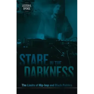 Stare in the Darkness: The Limits of Hip-hop and Black Politics
