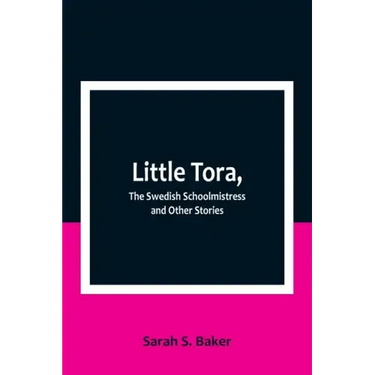 Little Tora, The Swedish Schoolmistress and Other Stories