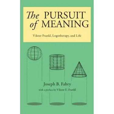 The Pursuit of Meaning: Viktor Frankl, Logotherapy, and Life