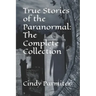 True Stories of the Paranormal: The Complete Collection