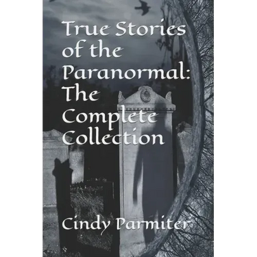True Stories of the Paranormal: The Complete Collection