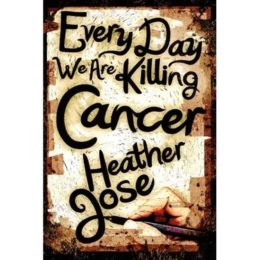 Every Day We Are Killing Cancer