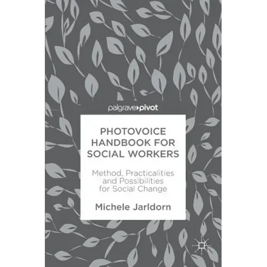 Photovoice Handbook for Social Workers: Method, Practicalities and Possibilities for Social Change