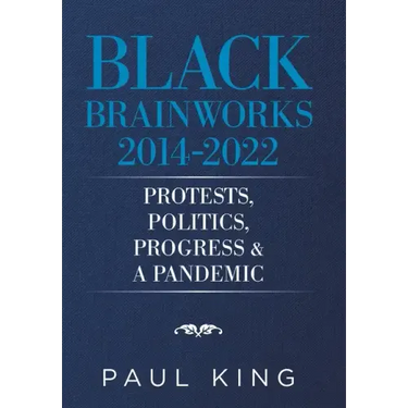 Black Brainworks 2014-2022: Protests, Politics, Progress & a Pandemic