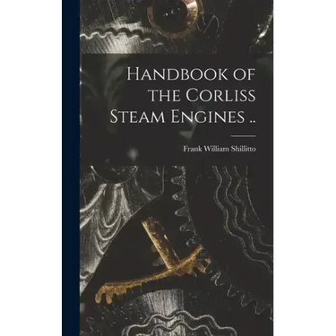 Handbook of the Corliss Steam Engines ..
