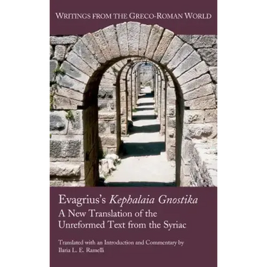 Evagrius's Kephalaia Gnostika: A New Translation of the Unreformed Text from the Syriac