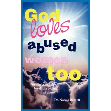 God Loves Abused Women Too: Strategies to Help Break the Cycle of Abuse