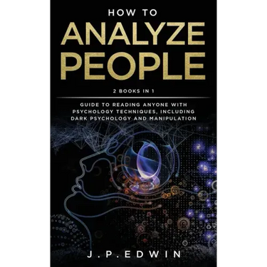 How to Analyze People: 2 Books in 1 - Guide to Reading Anyone with Psychology Techniques, Including Dark Psychology and Manipulation