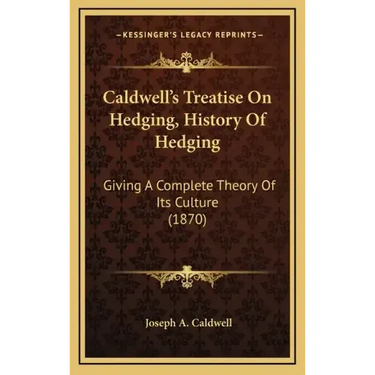 Caldwell's Treatise On Hedging, History Of Hedging: Giving A Complete Theory Of Its Culture (1870)