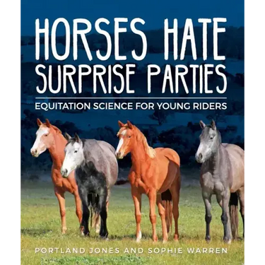 Horses Hate Surprise Parties: Equitation Science for Young Riders