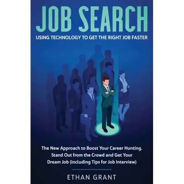 Job Search: Using Technology to Get the Right Job Faster: The New Approach to Boost Your Career Hunting, Stand Out from The Crowd