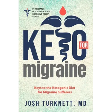 Keto for Migraine: Keys to the Ketogenic Diet for Migraine Sufferers