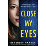 Close My Eyes: A totally shocking and unputdownable psychological thriller