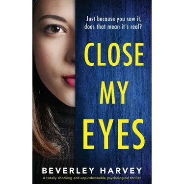 Close My Eyes: A totally shocking and unputdownable psychological thriller