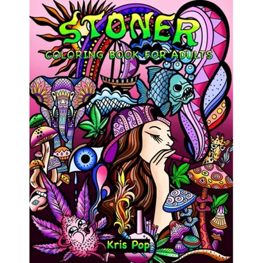 Stoner Coloring Book for Adults: 30 Psychedelic & Funny Illustrations for Improving Creativity, Practice Mindfulness and Stress Relief