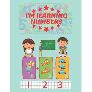 I'm Learning Numbers: A fun and learning workbook for children aged 4-5. (8.5x11in)