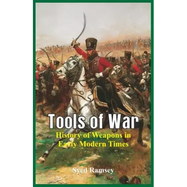 Tools of War: History of Weapons in Early Modern Times