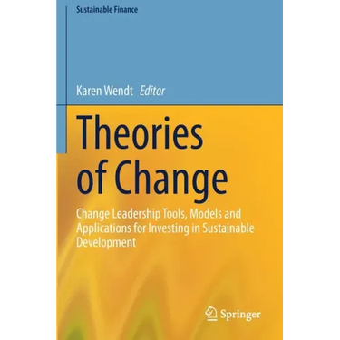 Theories of Change: Change Leadership Tools, Models and Applications for Investing in Sustainable Development