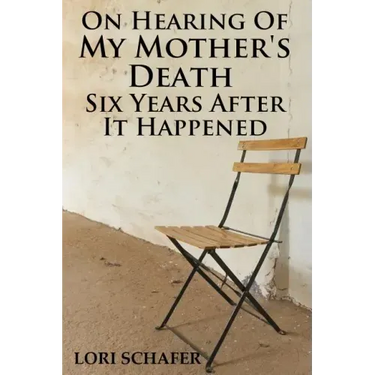 On Hearing of My Mother's Death Six Years After It Happened: A Daughter's Memoir of Mental Illness