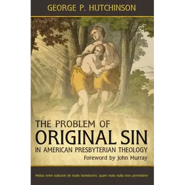The Problem of Original Sin in American Presbyterian Theology