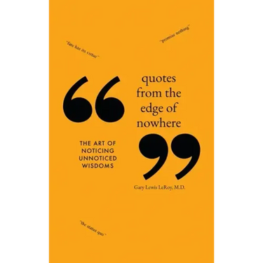 Quotes from the Edge of Nowhere: The Art of Noticing Unnoticed Wisdom