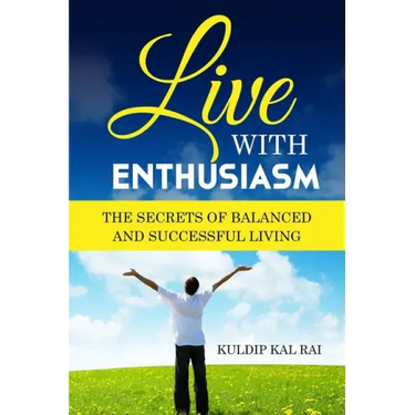 Live With Enthusiasm: The Secrets of Balanced and Successful Living