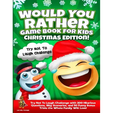 Would You Rather Game Book for Kids Christmas Edition!: Try Not To Laugh Challenge with 200 Hilarious Questions, Silly Scenarios, and 50 Funny Bonus T