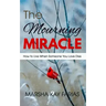 The Mourning Miracle: How to Live When Someone You Love Dies
