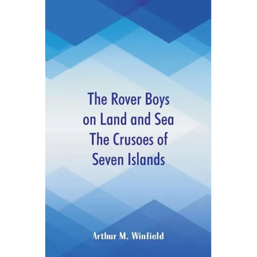 The Rover Boys on Land and Sea The Crusoes of Seven Islands