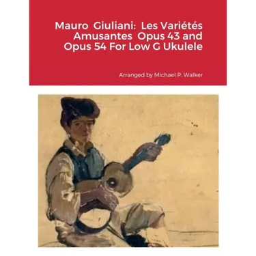 Mauro Giuliani: Les Variétés Amusantes Opus 43 and Opus 54 For Low G Ukulele