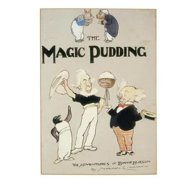 The Magic Pudding: Being the Adventures of Bunyip Bluegum and His Friends Bill Barnacle and Sam Sawnoff