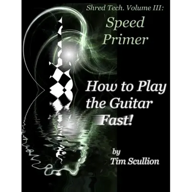 Shred Tech. Volume III: How to Play the Guitar Fast: Speed Primer