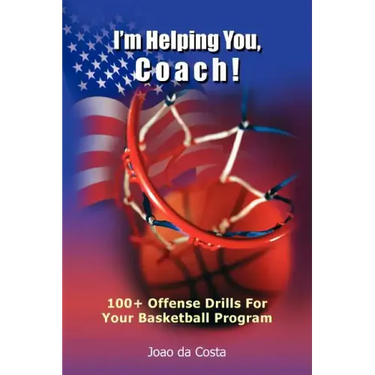 I'm Helping You, Coach!: 100+ Offense Drills For Your Basketball Program