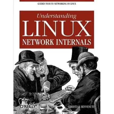 Understanding Linux Network Internals: Guided Tour to Networking on Linux