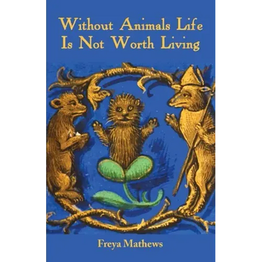 Without Animals Life Is Not Worth Living