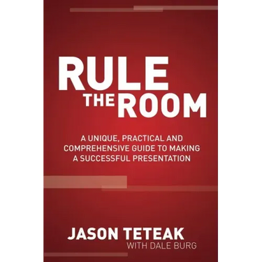 Rule the Room: A Unique, Practical and Comprehensive Guide to Making a Successful Presentation