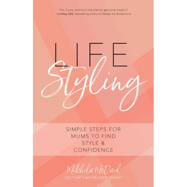 Life Styling: Simple Steps for Mums to Find Style & Confidence (Gift for Mom, Parisian Chic, Italian Style Fashion Beauty)