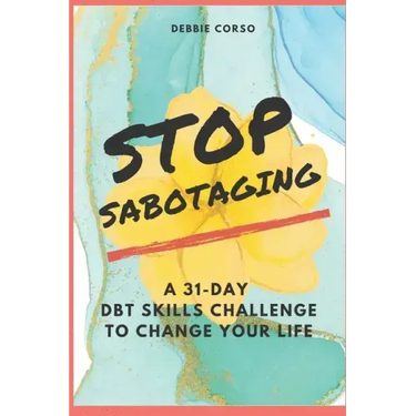 Stop Sabotaging: A 31-Day DBT Challenge to Change Your Life