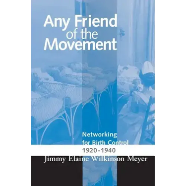 Any Friend of the Movement: Networking for Birth Control 1920-1940